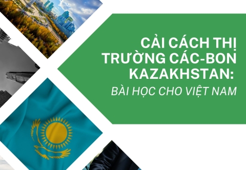 Cải cách Thị trường Các-bon Kazakhstan: Bài học cho Việt Nam